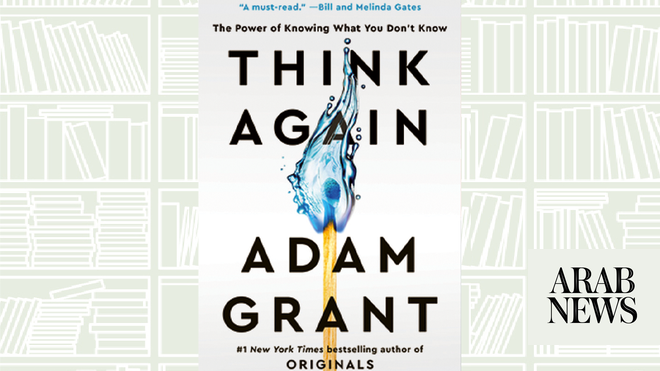 Think Again: The Power of Knowing What You by Grant, Adam