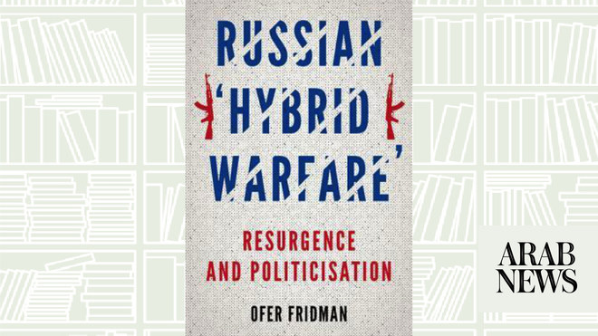 What We Are Reading Today: Russian ‘Hybrid Warfare’ By Ofer Fridman ...