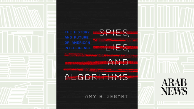 What We Are Reading Today: Spies, Lies, And Algorithms By Amy B. Zegart ...