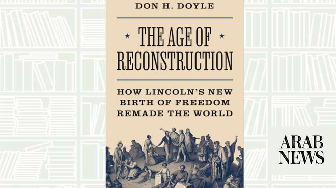What We Are Reading Today: The Age of Reconstruction: How Lincoln’s New Birth of Freedom Remade the World