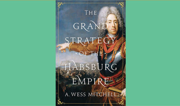 What We Are Reading Today: The Grand Strategy of the Habsburg Empire, by A. Wess Mitchell