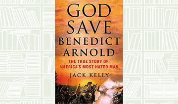 What We Are Reading Today: God Save Benedict Arnold by Jack Kelly
