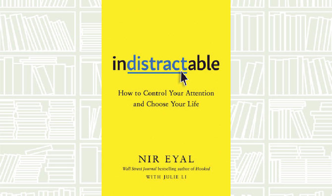 What We Are Reading Today: Indistractable by Nir Eyal