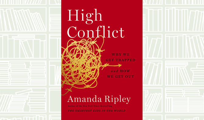 What We Are Reading Today: High Conflict By Amanda Ripley | Arab News