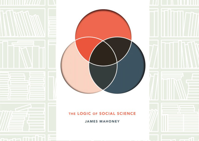 What We Are Reading Today: The Logic of Social Science by James Mahoney