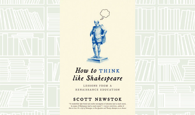 What We Are Reading Today: How to Think like Shakespeare by Scott Newstok