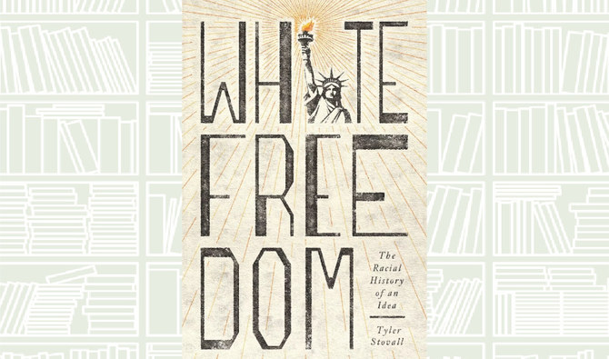 What We Are Reading Today: White Freedom: The Racial History of an Idea