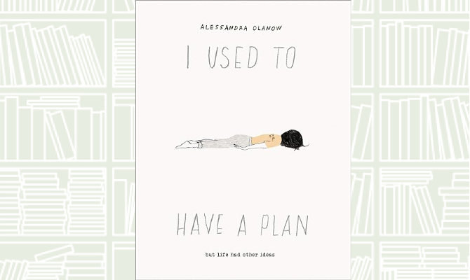 Book Review: ‘I Used to Have a Plan: But Life Had Other Ideas’ by Alessandra Olanow